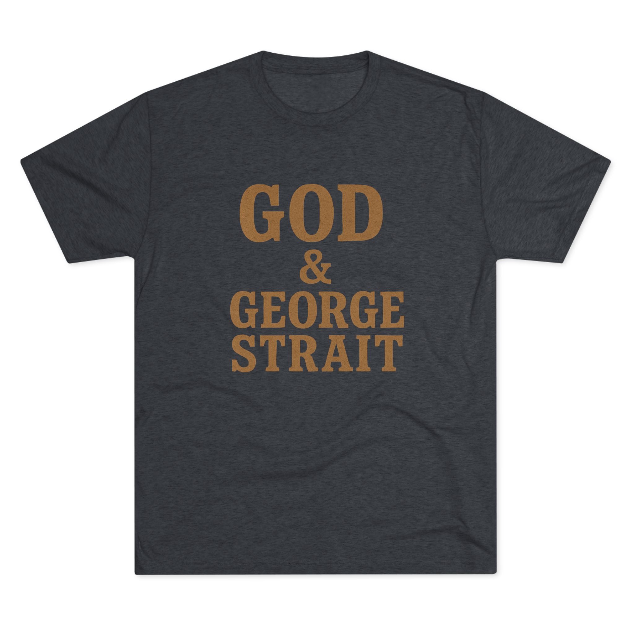 God and George Strait - Tri-Blend Crew Tee